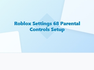 Setup Roblox Parental Controls for Safety and Accessibility