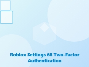 Protect Your Roblox Account with Two-Factor Authentication