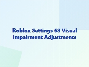 Accessibility Adjustments for Visual Impairment in Roblox Settings