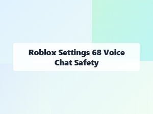 Roblox Voice Chat Safety Settings Guide