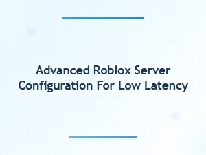 Optimizing Roblox Server Performance for Reduced Lag